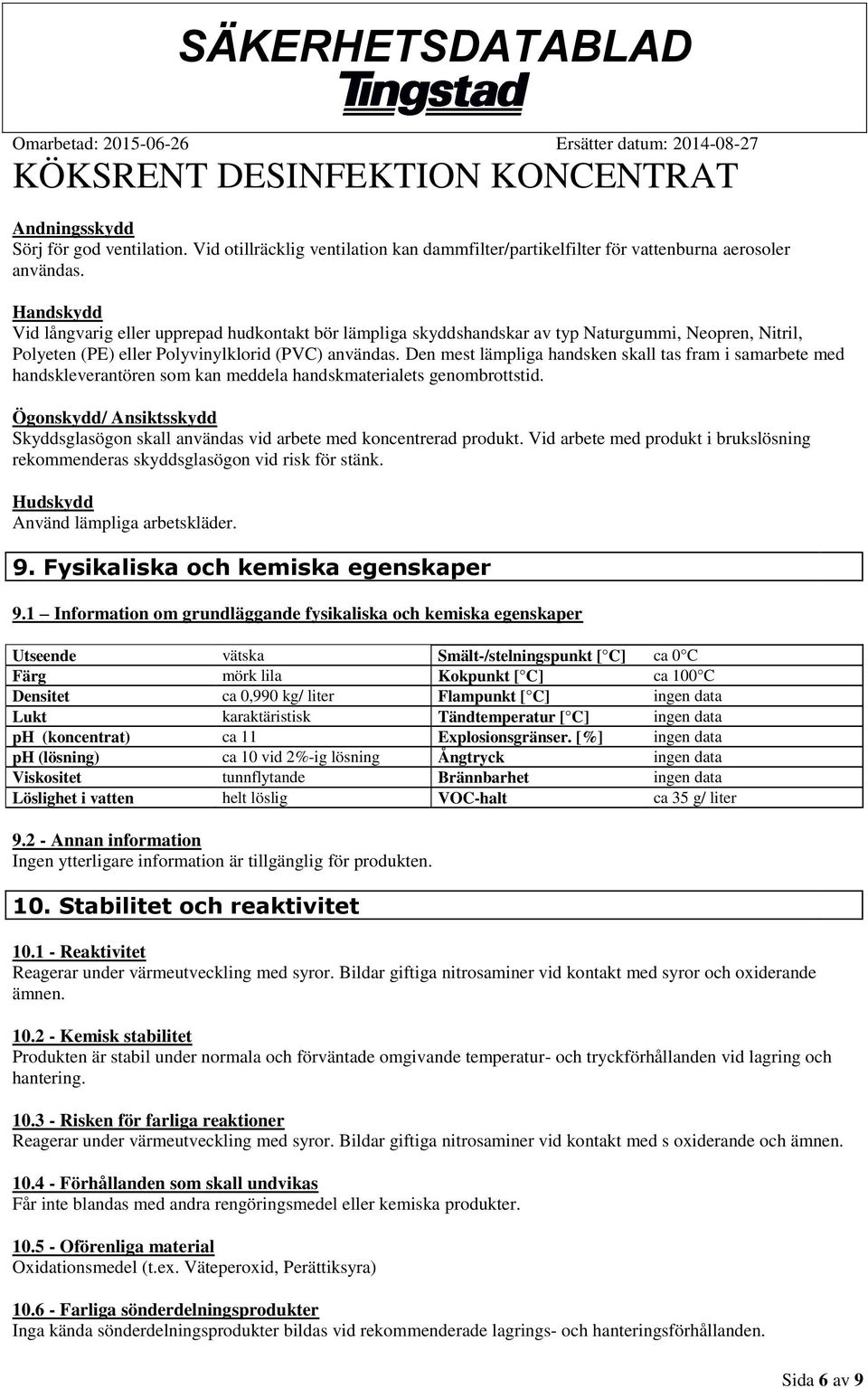 Den mest lämpliga handsken skall tas fram i samarbete med handskleverantören som kan meddela handskmaterialets genombrottstid.