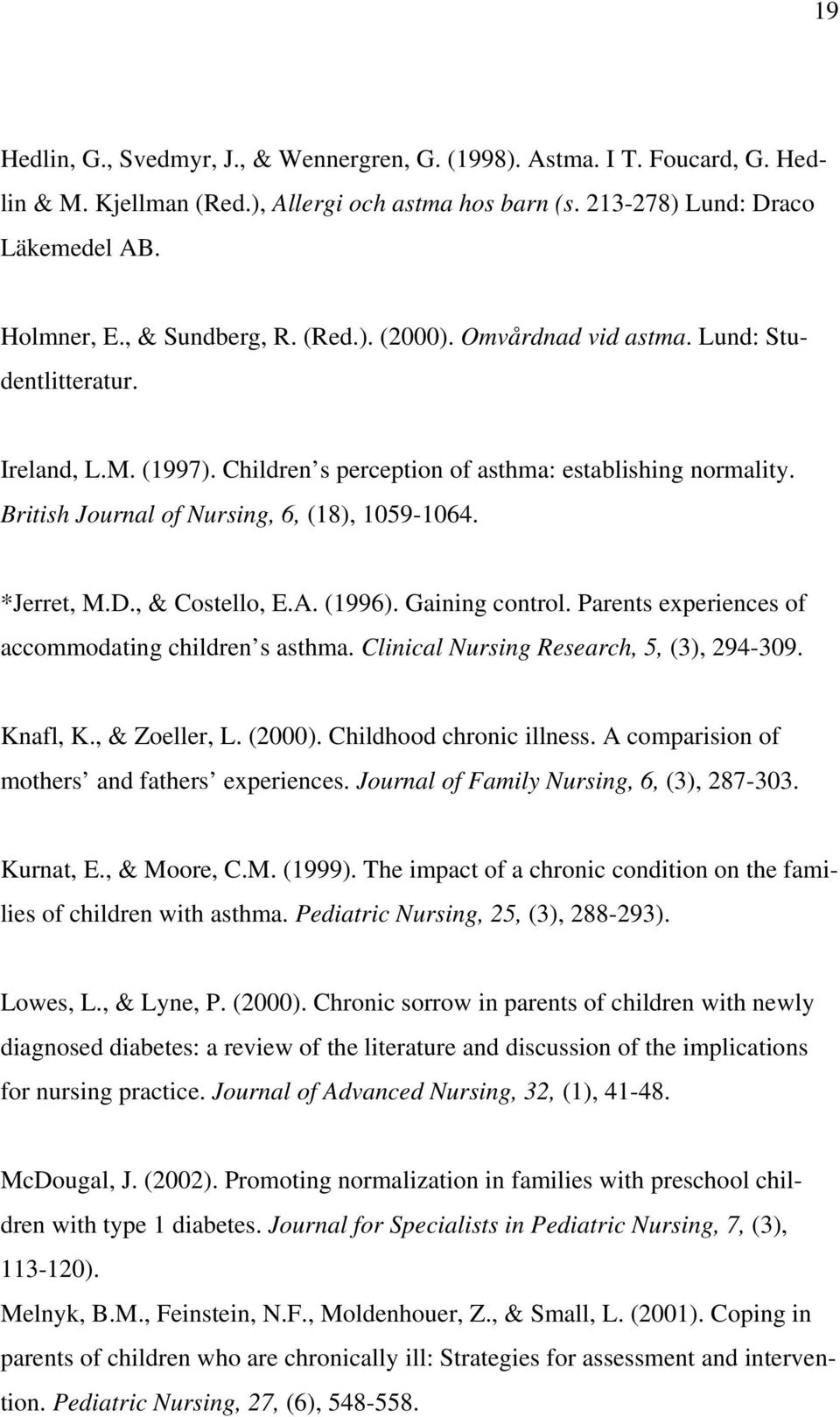 D., & Costello, E.A. (1996). Gaining control. Parents experiences of accommodating children s asthma. Clinical Nursing Research, 5, (3), 294-309. Knafl, K., & Zoeller, L. (2000).