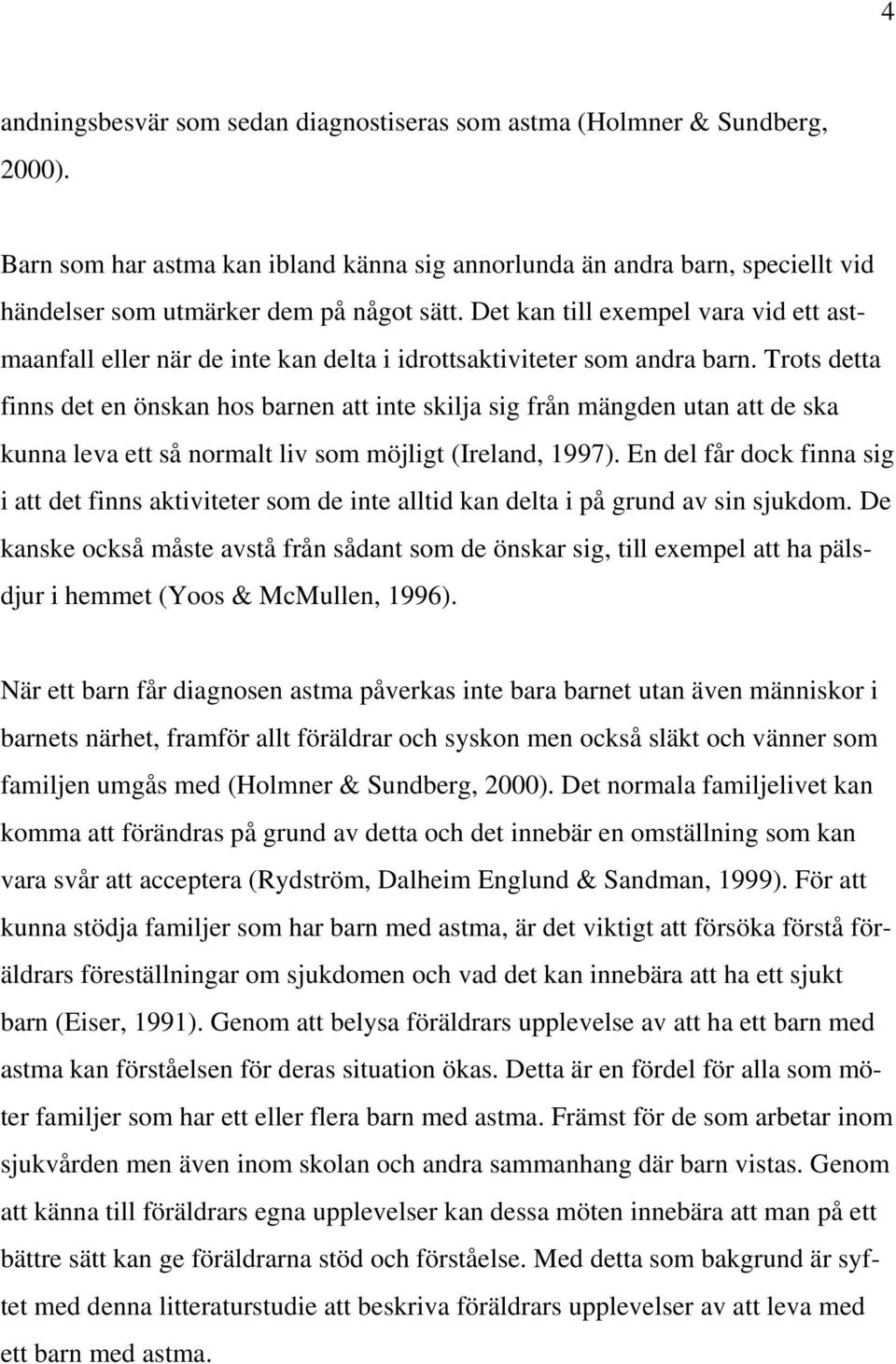 Det kan till exempel vara vid ett astmaanfall eller när de inte kan delta i idrottsaktiviteter som andra barn.