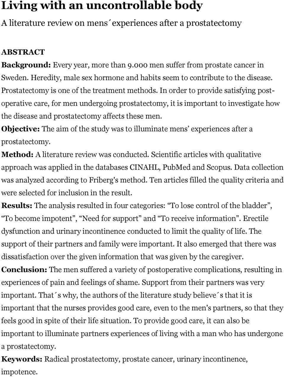 In order to provide satisfying postoperative care, for men undergoing prostatectomy, it is important to investigate how the disease and prostatectomy affects these men.