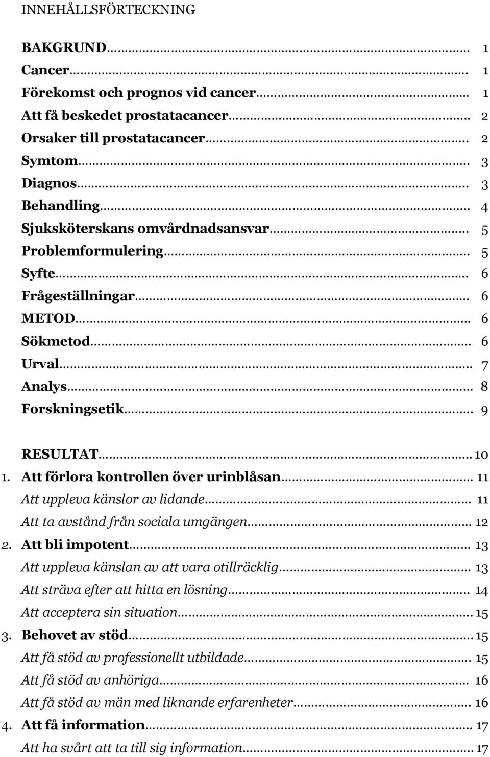 Att förlora kontrollen över urinblåsan 11 Att uppleva känslor av lidande 11 Att ta avstånd från sociala umgängen 12 2.