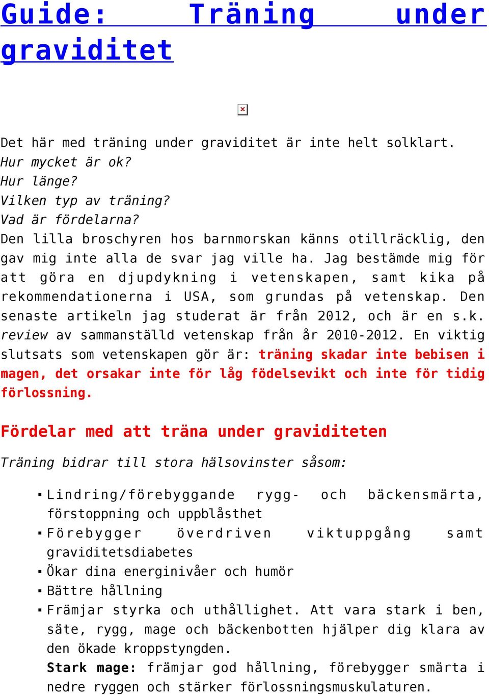 Jag bestämde mig för att göra en djupdykning i vetenskapen, samt kika på rekommendationerna i USA, som grundas på vetenskap. Den senaste artikeln jag studerat är från 2012, och är en s.k. review av sammanställd vetenskap från år 2010-2012.