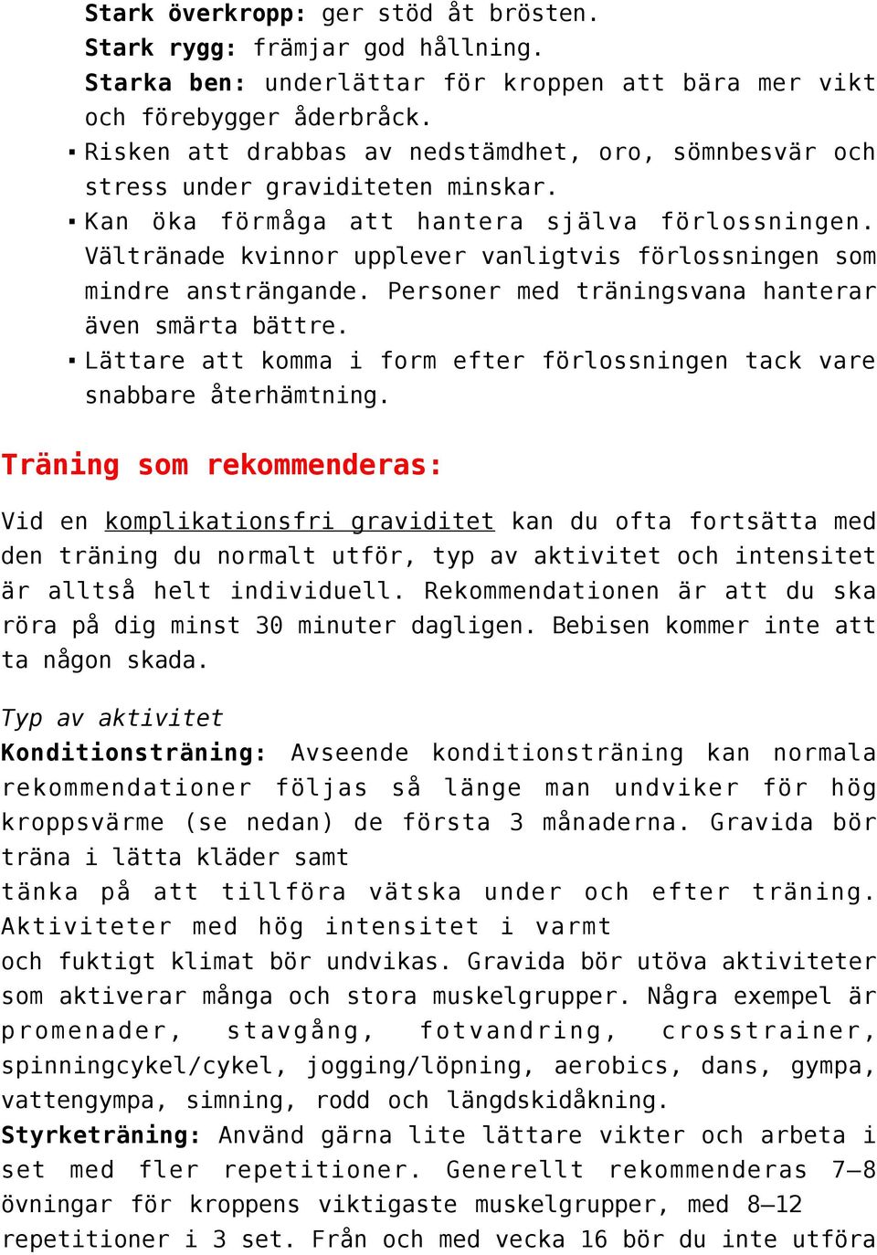 Vältränade kvinnor upplever vanligtvis förlossningen som mindre ansträngande. Personer med träningsvana hanterar även smärta bättre.