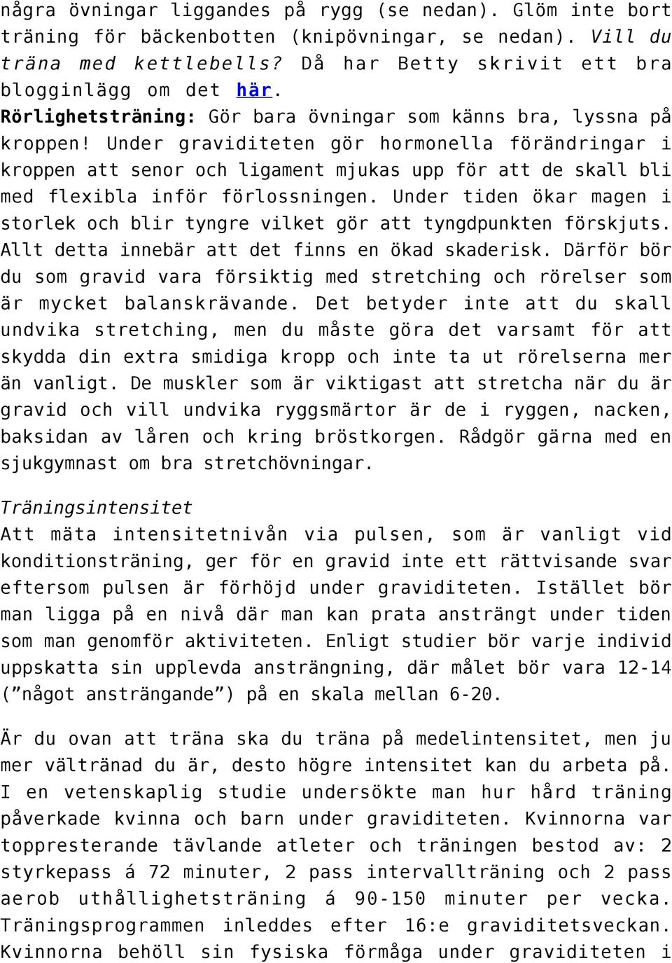 Under graviditeten gör hormonella förändringar i kroppen att senor och ligament mjukas upp för att de skall bli med flexibla inför förlossningen.