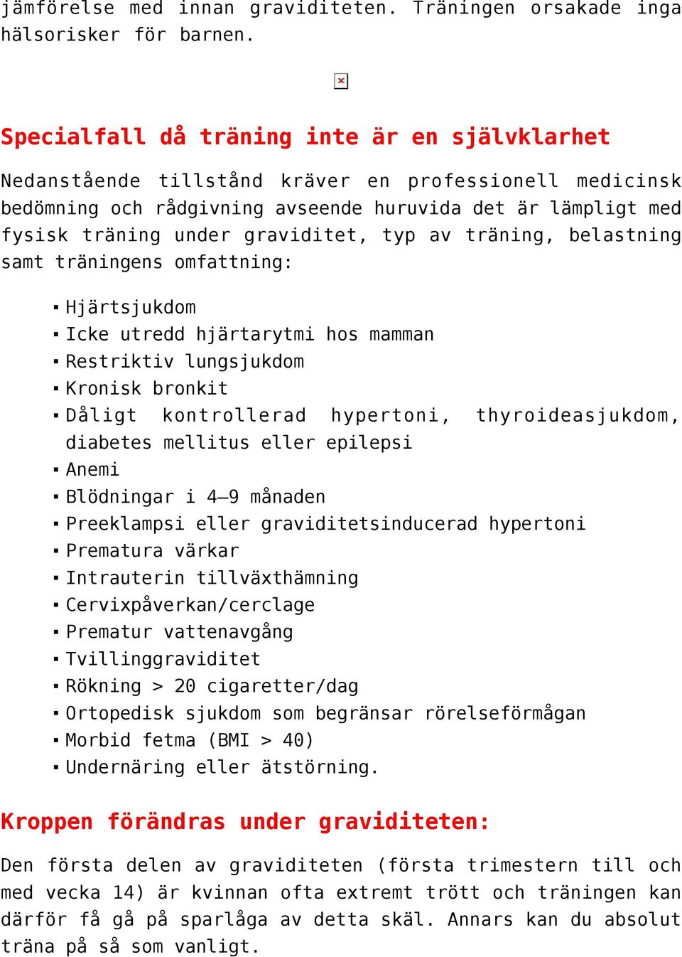 typ av träning, belastning samt träningens omfattning: Hjärtsjukdom Icke utredd hjärtarytmi hos mamman Restriktiv lungsjukdom Kronisk bronkit Dåligt kontrollerad hypertoni, thyroideasjukdom, diabetes