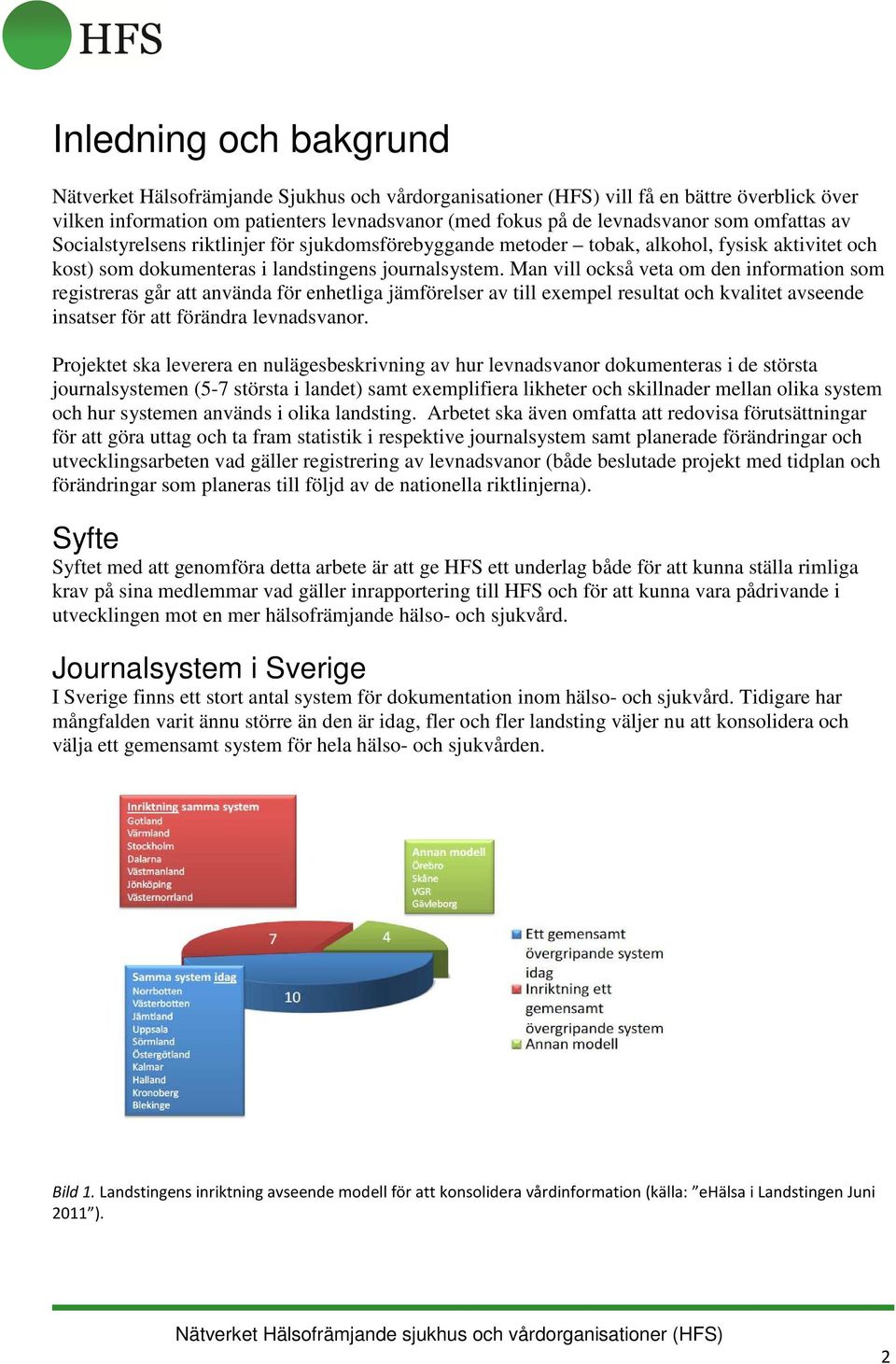 Man vill också veta om den information som registreras går att använda för enhetliga jämförelser av till exempel resultat och kvalitet avseende insatser för att förändra levnadsvanor.