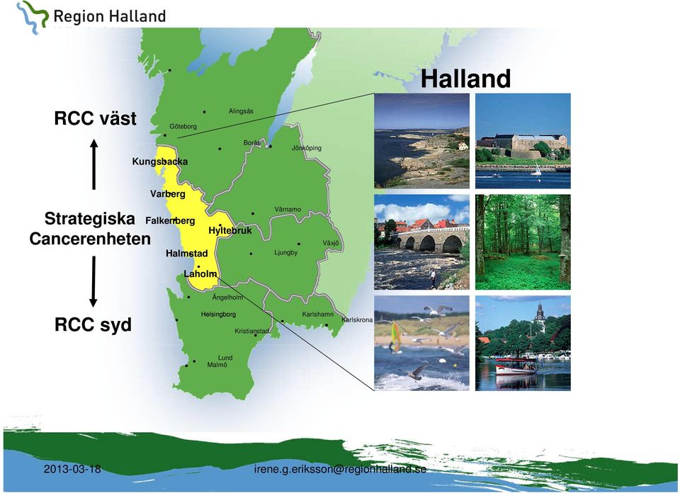 Hyltebruk Värnamo Ljungby Växjö Ängelholm RCC syd Helsingborg