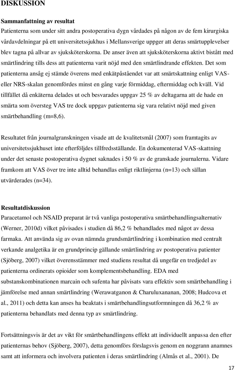 De anser även att sjuksköterskorna aktivt bistått med smärtlindring tills dess att patienterna varit nöjd med den smärtlindrande effekten.