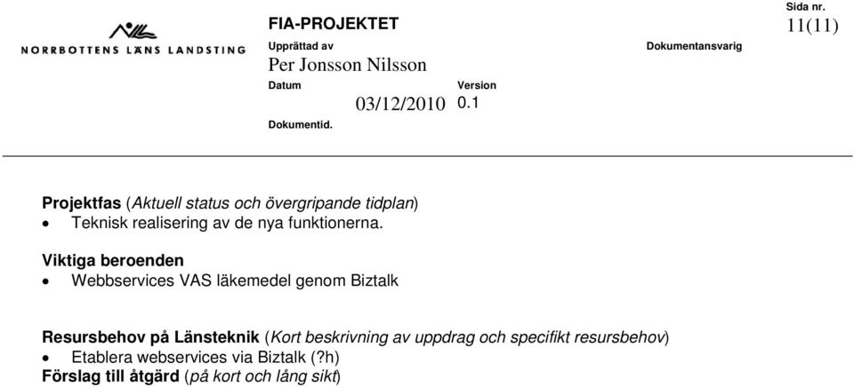 Viktiga beroenden Webbservices VAS läkemedel genom Biztalk Resursbehov på Länsteknik