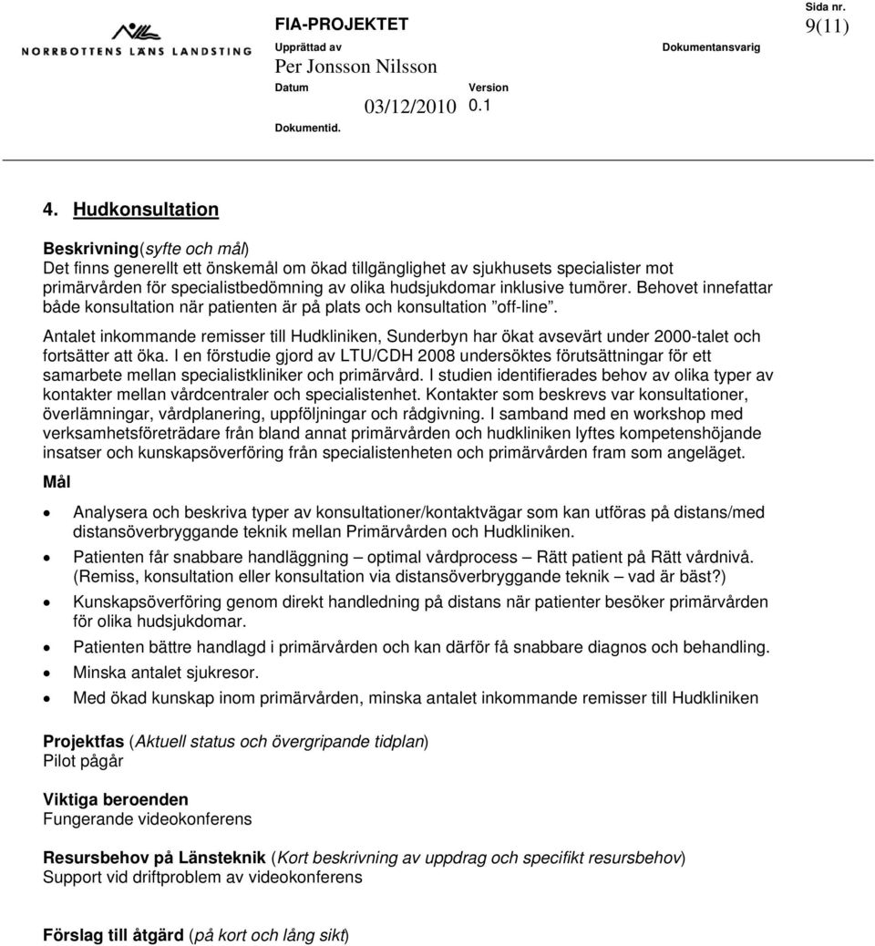 tumörer. Behovet innefattar både konsultation när patienten är på plats och konsultation off-line.