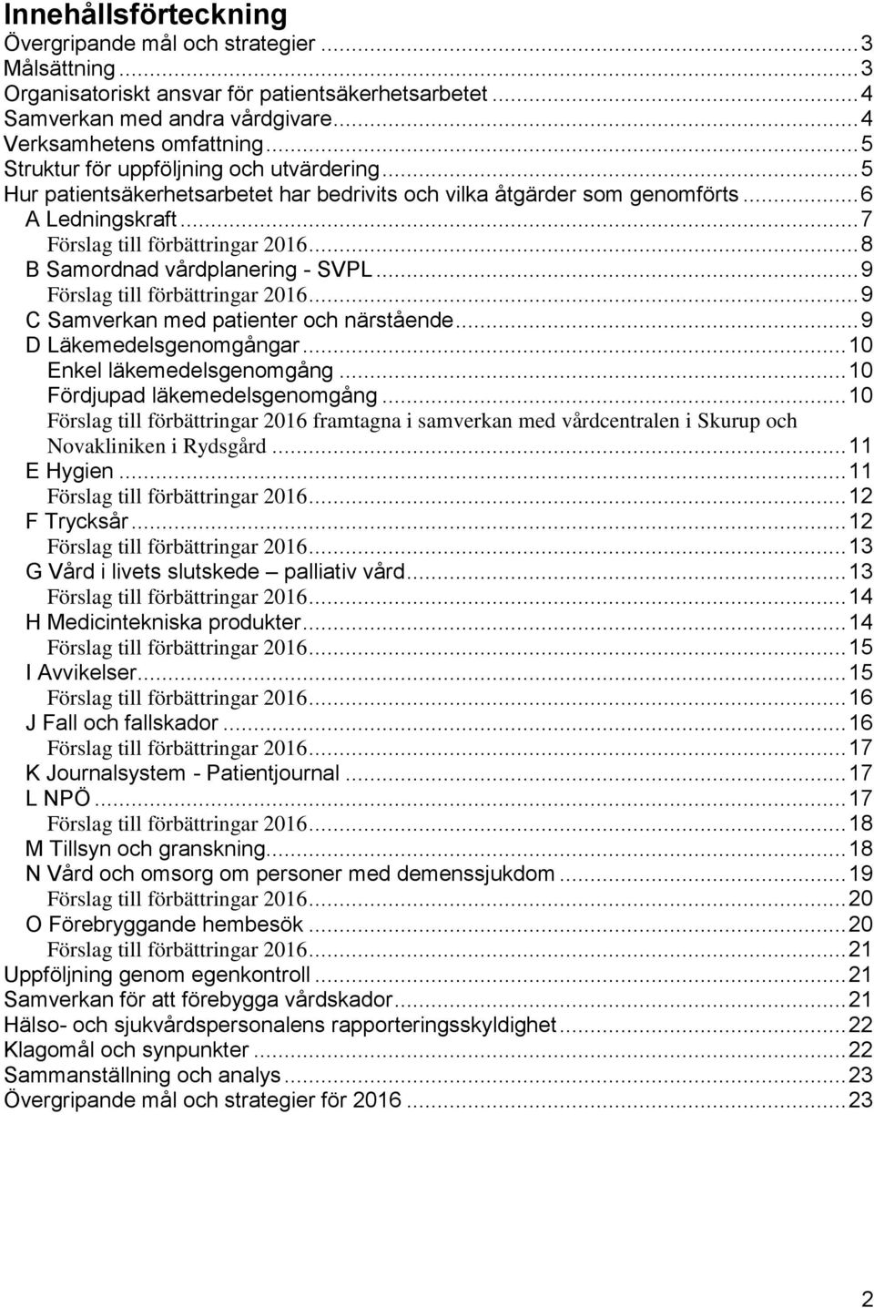 .. 8 B Samordnad vårdplanering - SVPL... 9 Förslag till förbättringar 2016... 9 C Samverkan med patienter och närstående... 9 D Läkemedelsgenomgångar... 10 Enkel läkemedelsgenomgång.