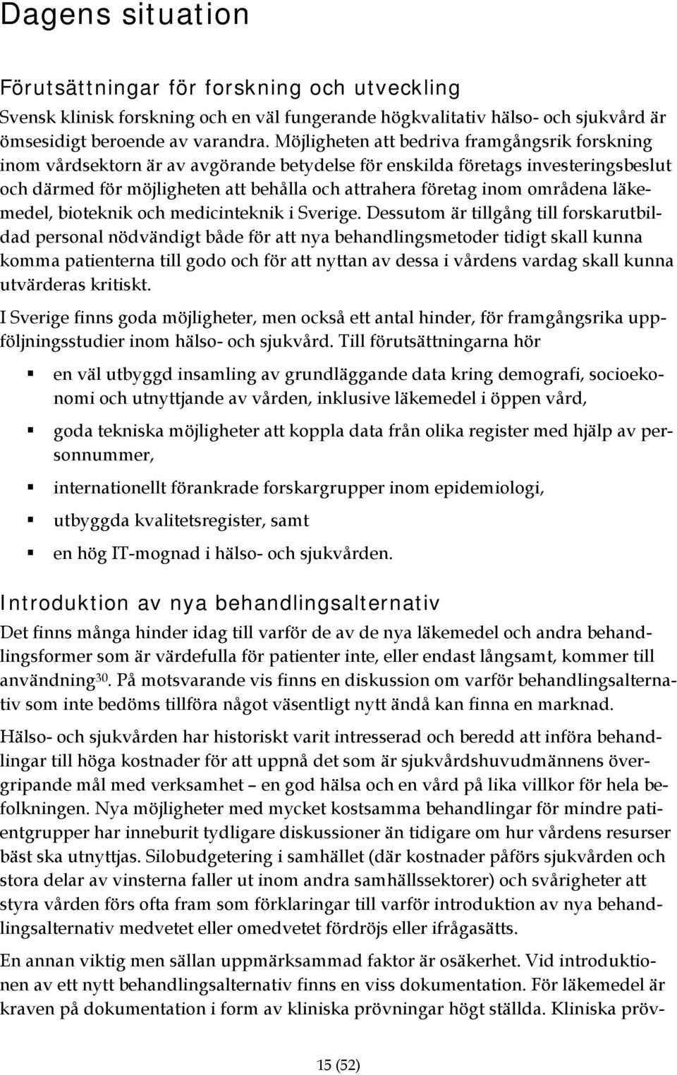 områdena läkemedel, bioteknik och medicinteknik i Sverige.