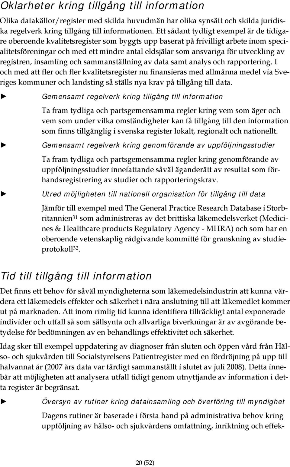 utveckling av registren, insamling och sammanställning av data samt analys och rapportering.