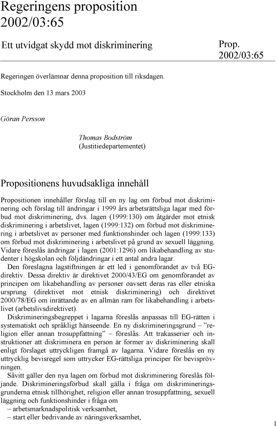 förslag till ändringar i 1999 års arbetsrättsliga lagar med förbud mot diskriminering, dvs.