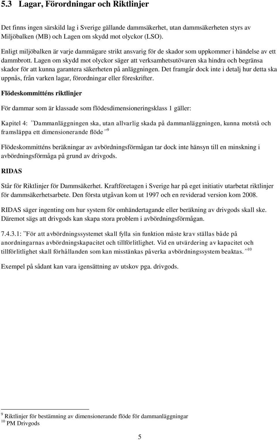 Lagen om skydd mot olyckor säger att verksamhetsutövaren ska hindra och begränsa skador för att kunna garantera säkerheten på anläggningen.