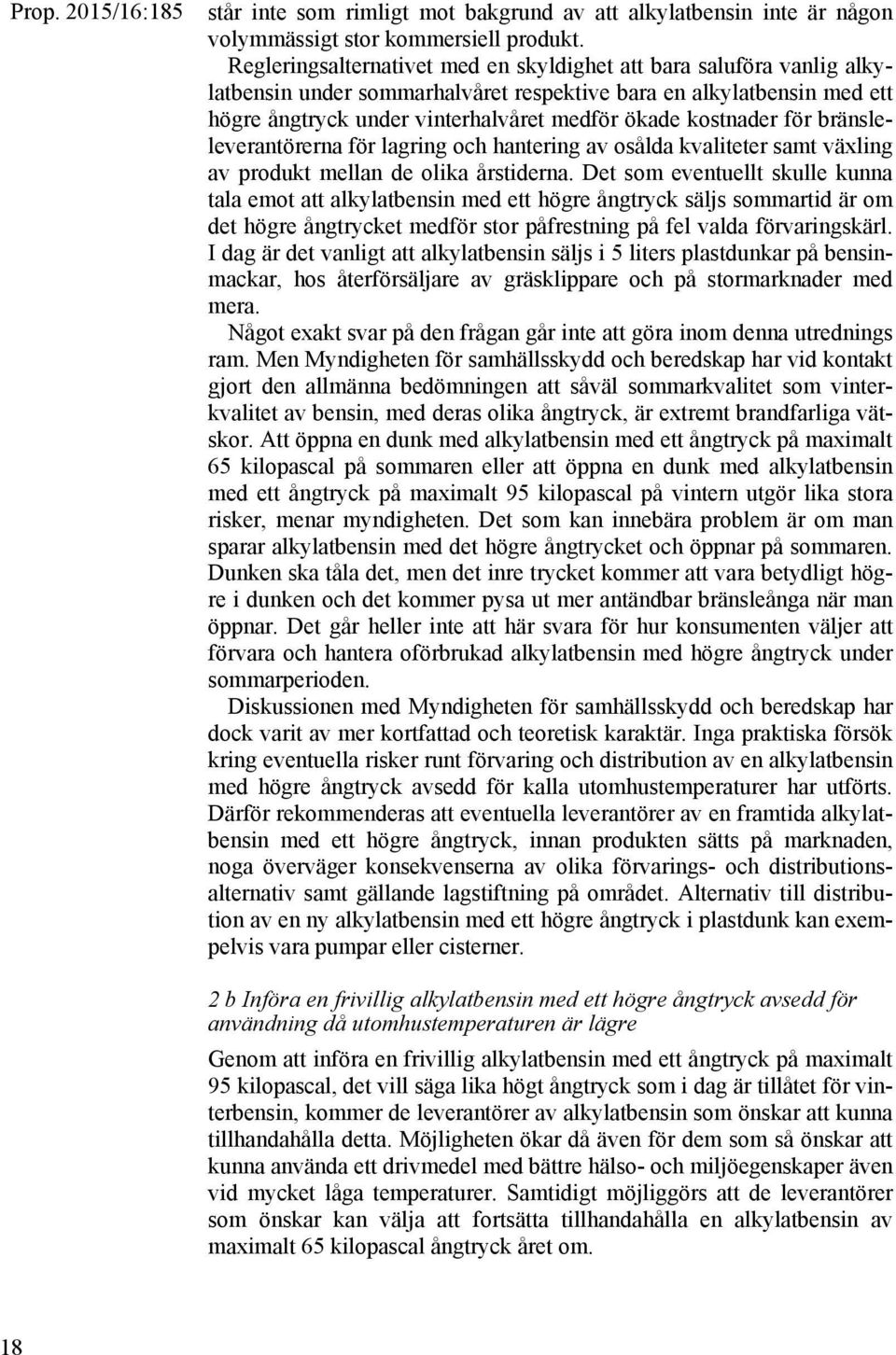 kostnader för bränsleleverantörerna för lagring och hantering av osålda kvaliteter samt växling av produkt mellan de olika årstiderna.