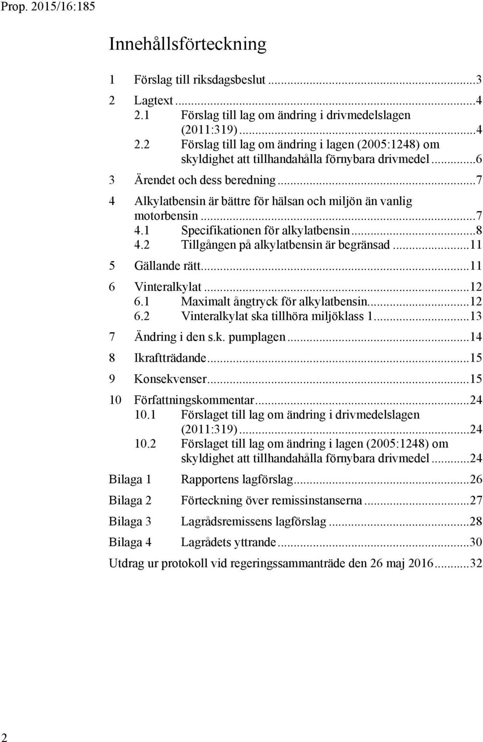 2 Tillgången på alkylatbensin är begränsad... 11 5 Gällande rätt... 11 6 Vinteralkylat... 12 6.1 Maximalt ångtryck för alkylatbensin... 12 6.2 Vinteralkylat ska tillhöra miljöklass 1.