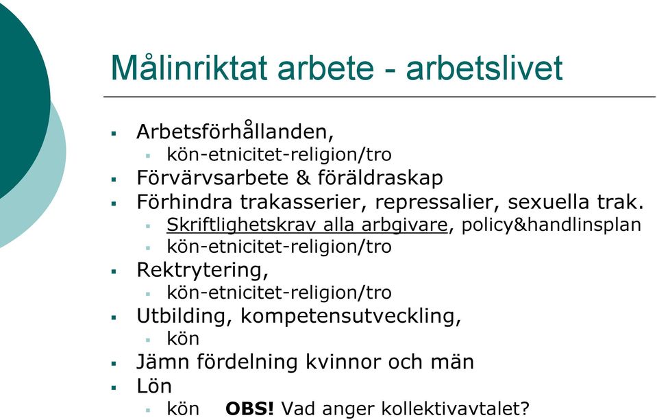 Skriftlighetskrav alla arbgivare, policy&handlinsplan kön-etnicitet-religion/tro Rektrytering,