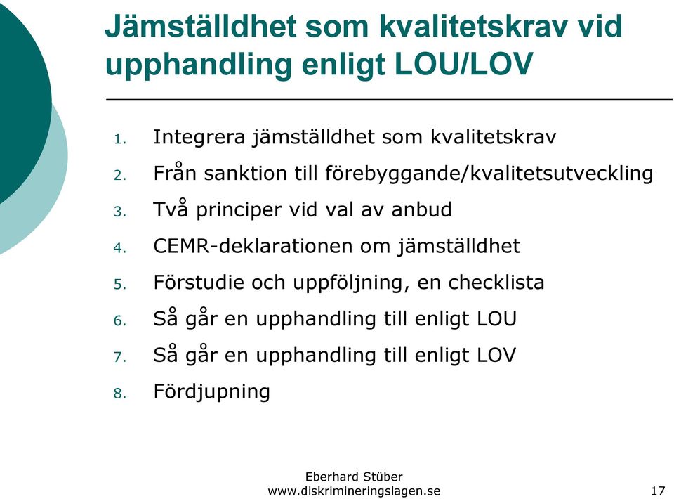 Två principer vid val av anbud 4. CEMR-deklarationen om jämställdhet 5.