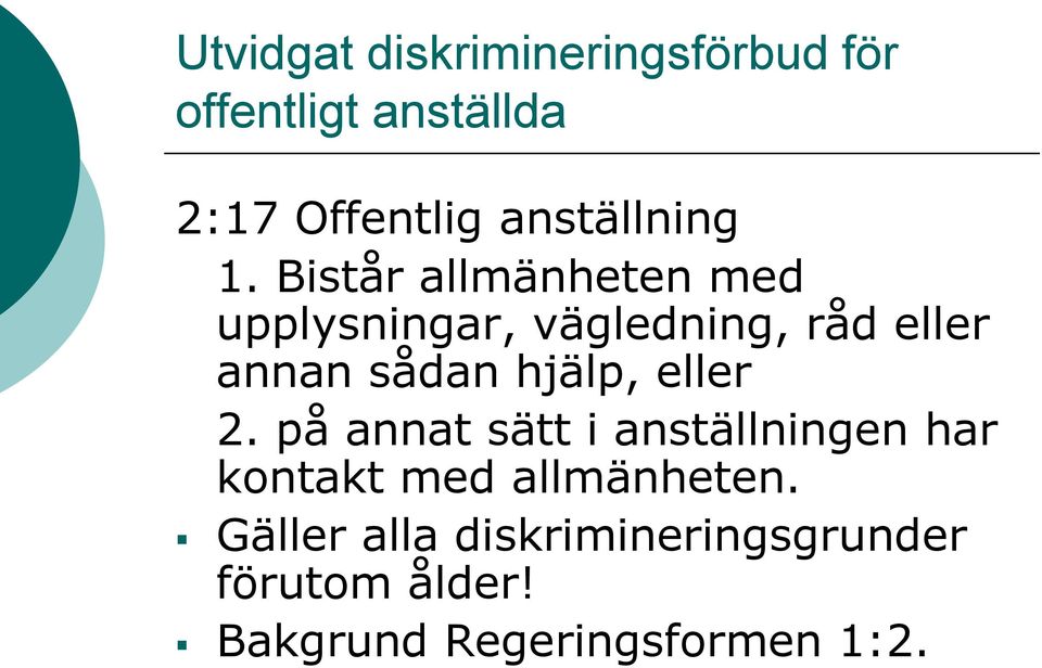 Bistår allmänheten med upplysningar, vägledning, råd eller annan sådan hjälp,