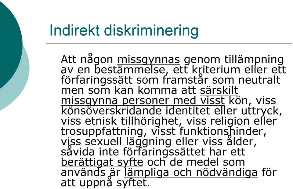 uttryck, viss etnisk tillhörighet, viss religion eller trosuppfattning, visst funktionshinder, viss sexuell läggning eller viss