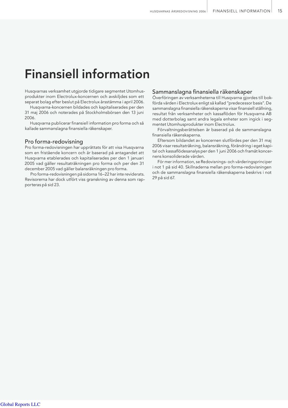 Husqvarna publicerar finansiell information pro forma och så kallade sammanslagna finansiella räkenskaper.