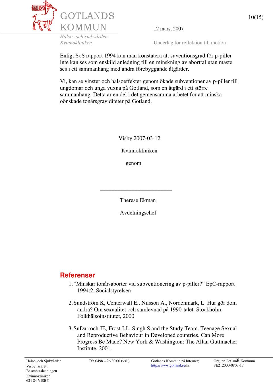 Detta är en del i det gemensamma arbetet för att minska oönskade tonårsgraviditeter på Gotland. Visby 2007-03-12 genom Therese Ekman Avdelningschef Referenser 1.