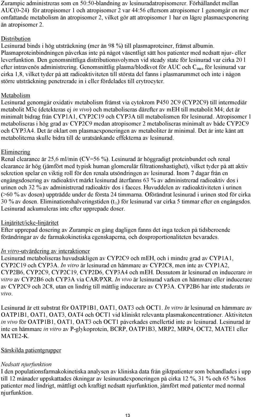 plasmaexponering än atropisomer 2. Distribution Lesinurad binds i hög utsträckning (mer än 98 %) till plasmaproteiner, främst albumin.