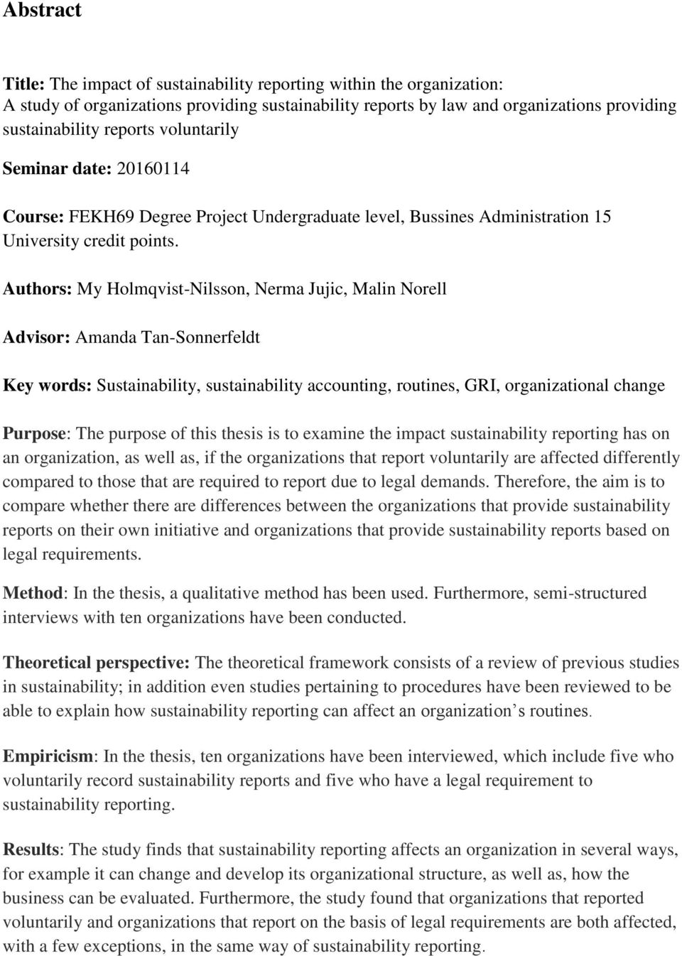 Authors: My Holmqvist-Nilsson, Nerma Jujic, Malin Norell Advisor: Amanda Tan-Sonnerfeldt Key words: Sustainability, sustainability accounting, routines, GRI, organizational change Purpose: The