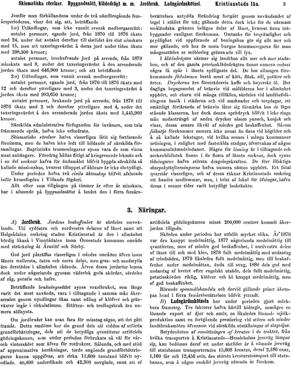 1870 till 1876 ökats med 24, under det antalet derefter till sistlidet års slut minskats med 15, men att taxeringsvärdet å deras jord under tiden ökats med 398,300 kronor; antalet personer,