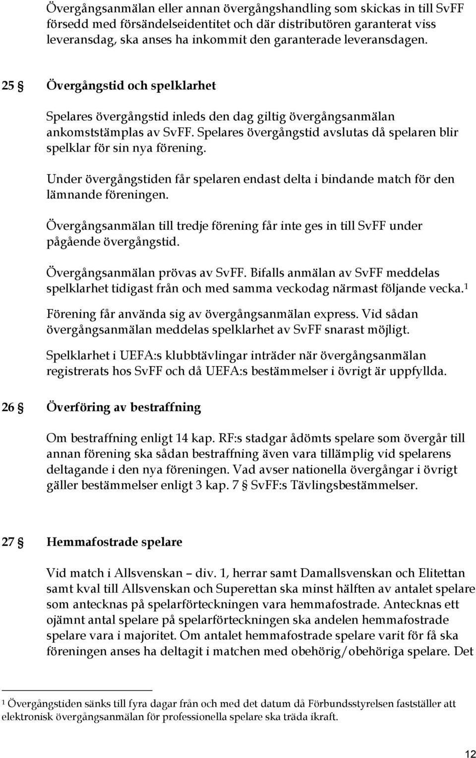 Spelares övergångstid avslutas då spelaren blir spelklar för sin nya förening. Under övergångstiden får spelaren endast delta i bindande match för den lämnande föreningen.