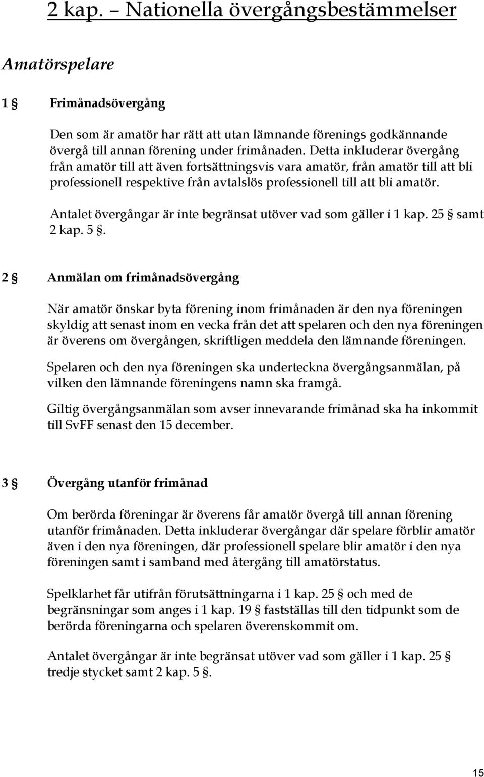 Antalet övergångar är inte begränsat utöver vad som gäller i 1 kap. 25 samt 2 kap. 5.