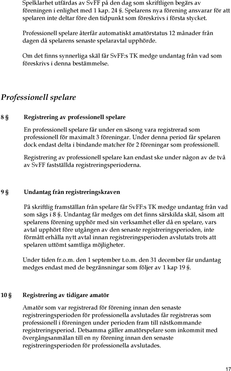 Professionell spelare återfår automatiskt amatörstatus 12 månader från dagen då spelarens senaste spelaravtal upphörde.