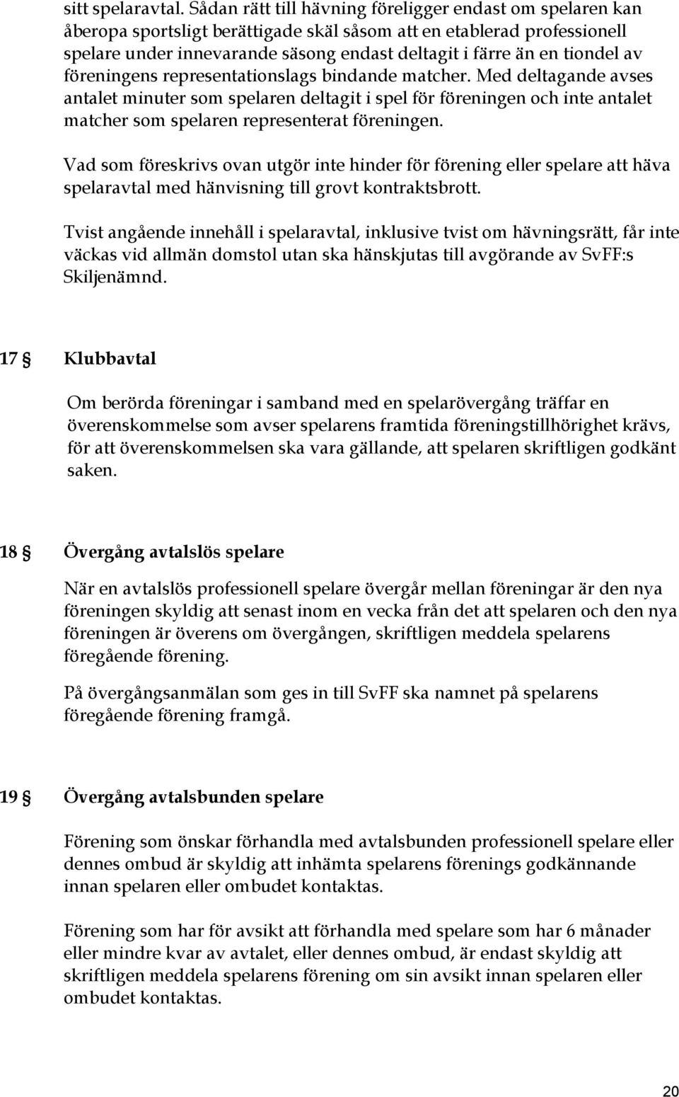 tiondel av föreningens representationslags bindande matcher.