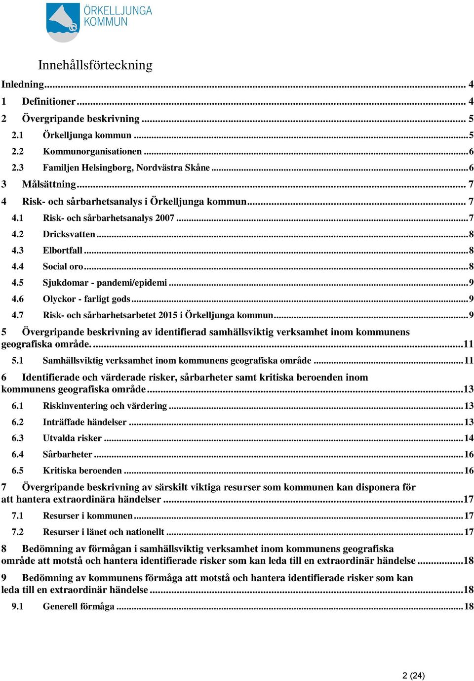 .. 9 4.6 Olyckor - farligt gods... 9 4.7 Risk- och sårbarhetsarbetet 2015 i Örkelljunga kommun.