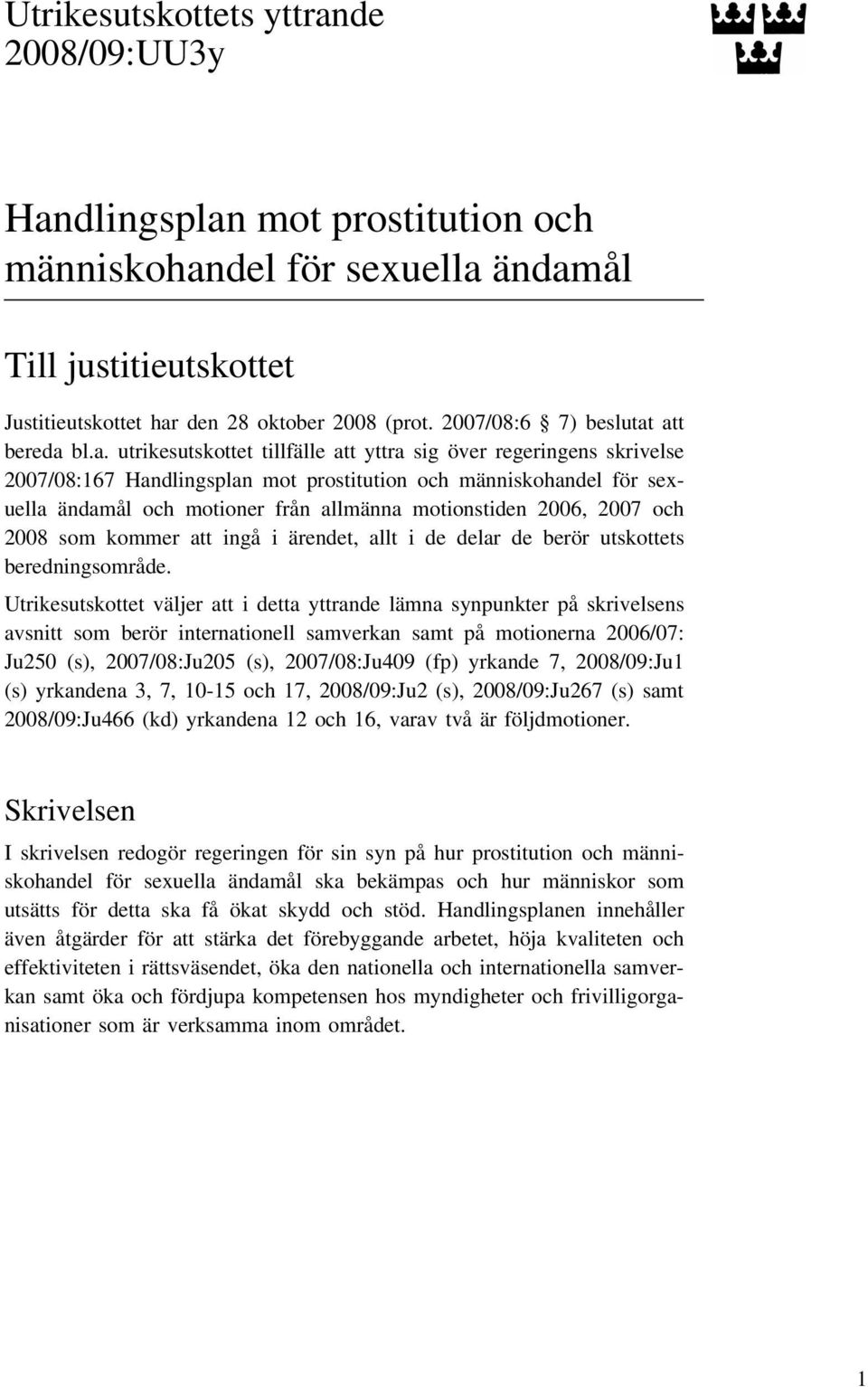 att bereda bl.a. utrikesutskottet tillfälle att yttra sig över regeringens skrivelse 2007/08:167 Handlingsplan mot prostitution och människohandel för sexuella ändamål och motioner från allmänna