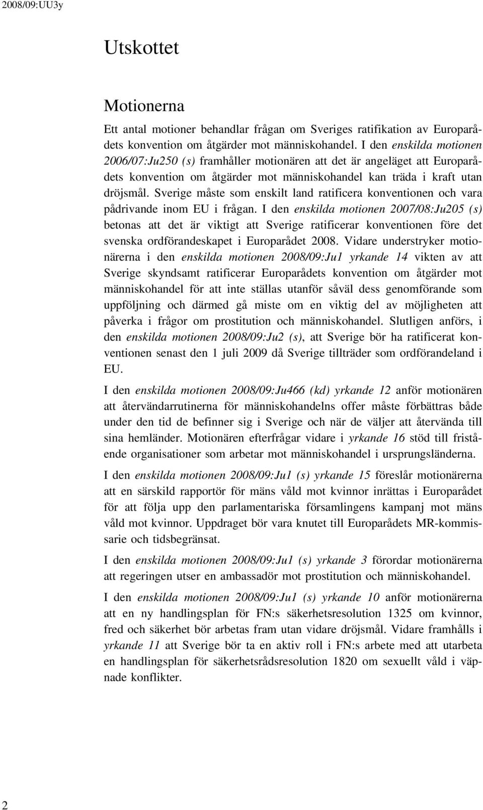 Sverige måste som enskilt land ratificera konventionen och vara pådrivande inom EU i frågan.