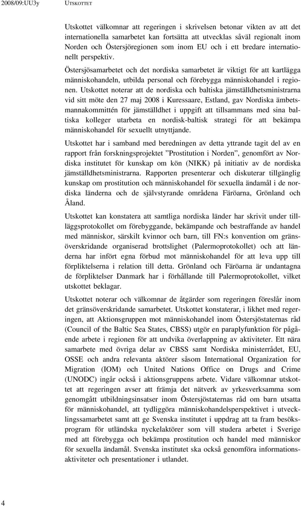 Östersjösamarbetet och det nordiska samarbetet är viktigt för att kartlägga människohandeln, utbilda personal och förebygga människohandel i regionen.