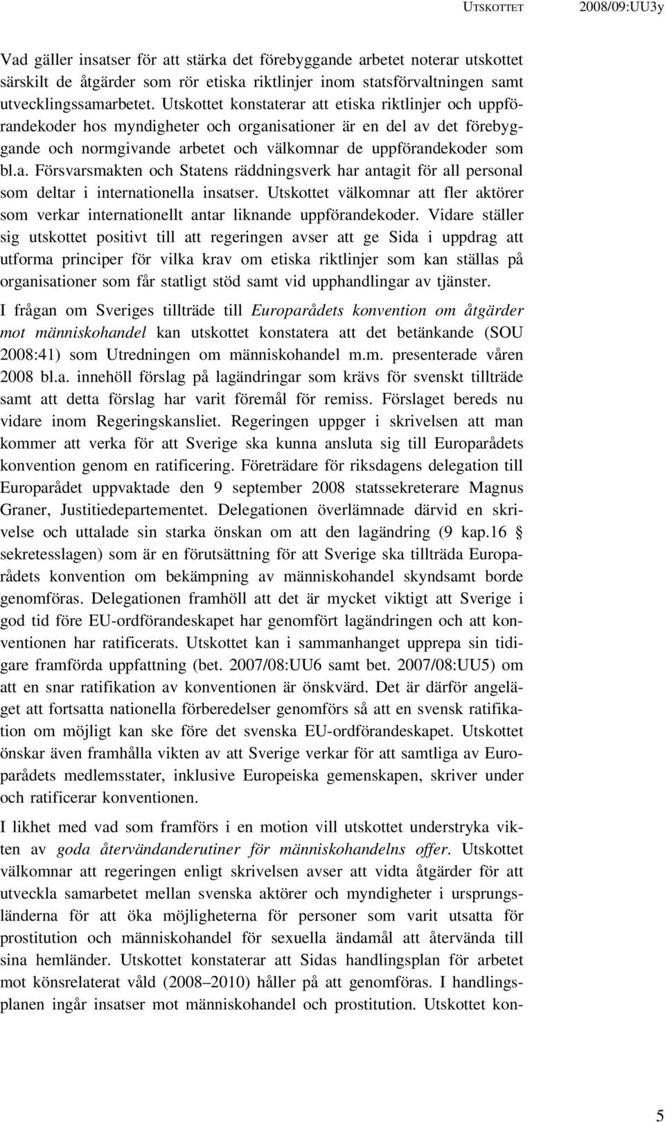 Utskottet välkomnar att fler aktörer som verkar internationellt antar liknande uppförandekoder.