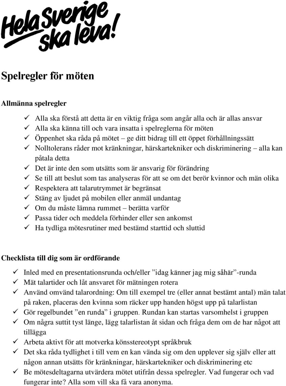 för förändring Se till att beslut som tas analyseras för att se om det berör kvinnor och män olika Respektera att talarutrymmet är begränsat Stäng av ljudet på mobilen eller anmäl undantag Om du