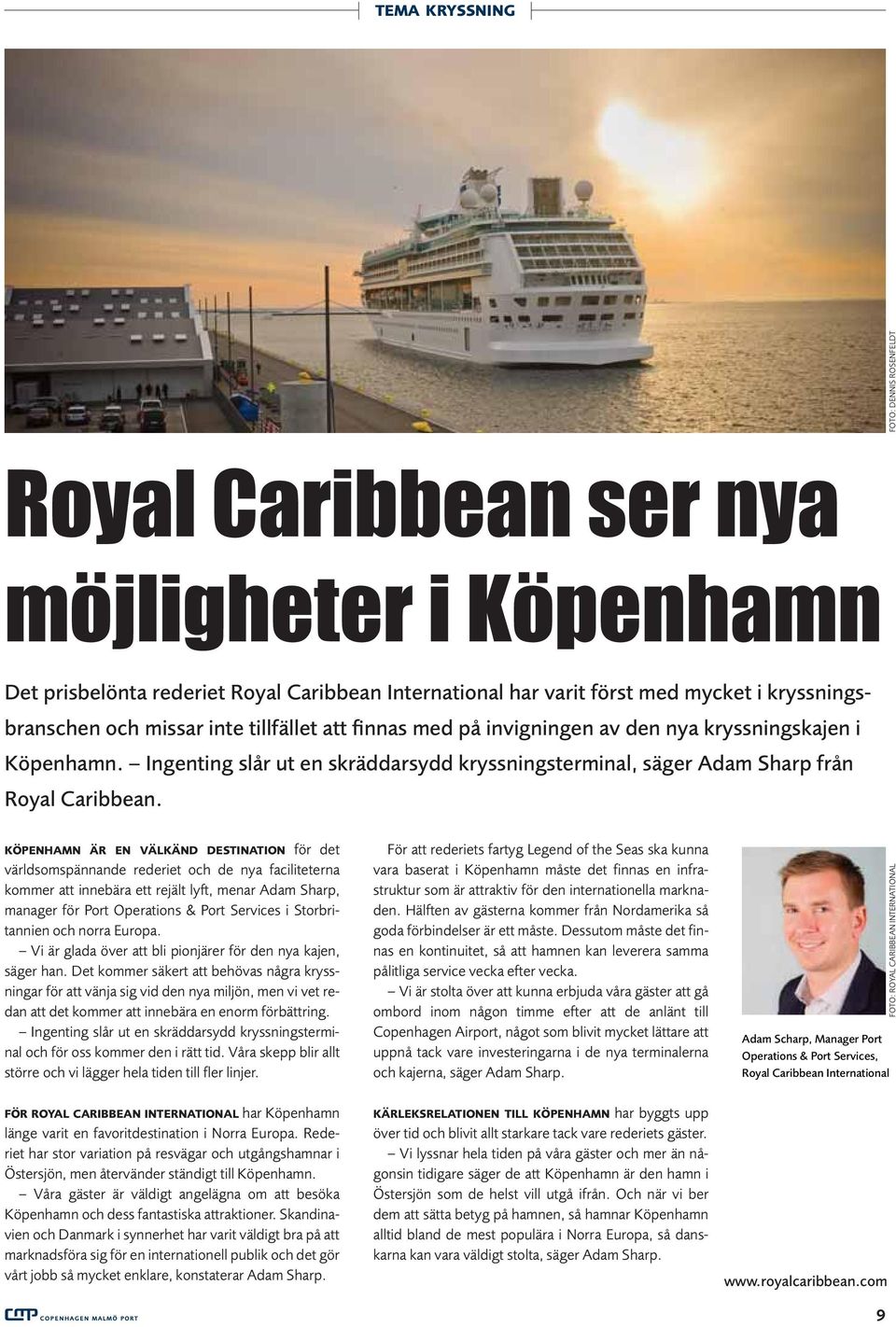 KÖPENHAMN ÄR EN VÄLKÄND DESTINATION för det världsomspännande rederiet och de nya faciliteterna kommer att innebära ett rejält lyft, menar Adam Sharp, manager för Port Operations & Port Services i