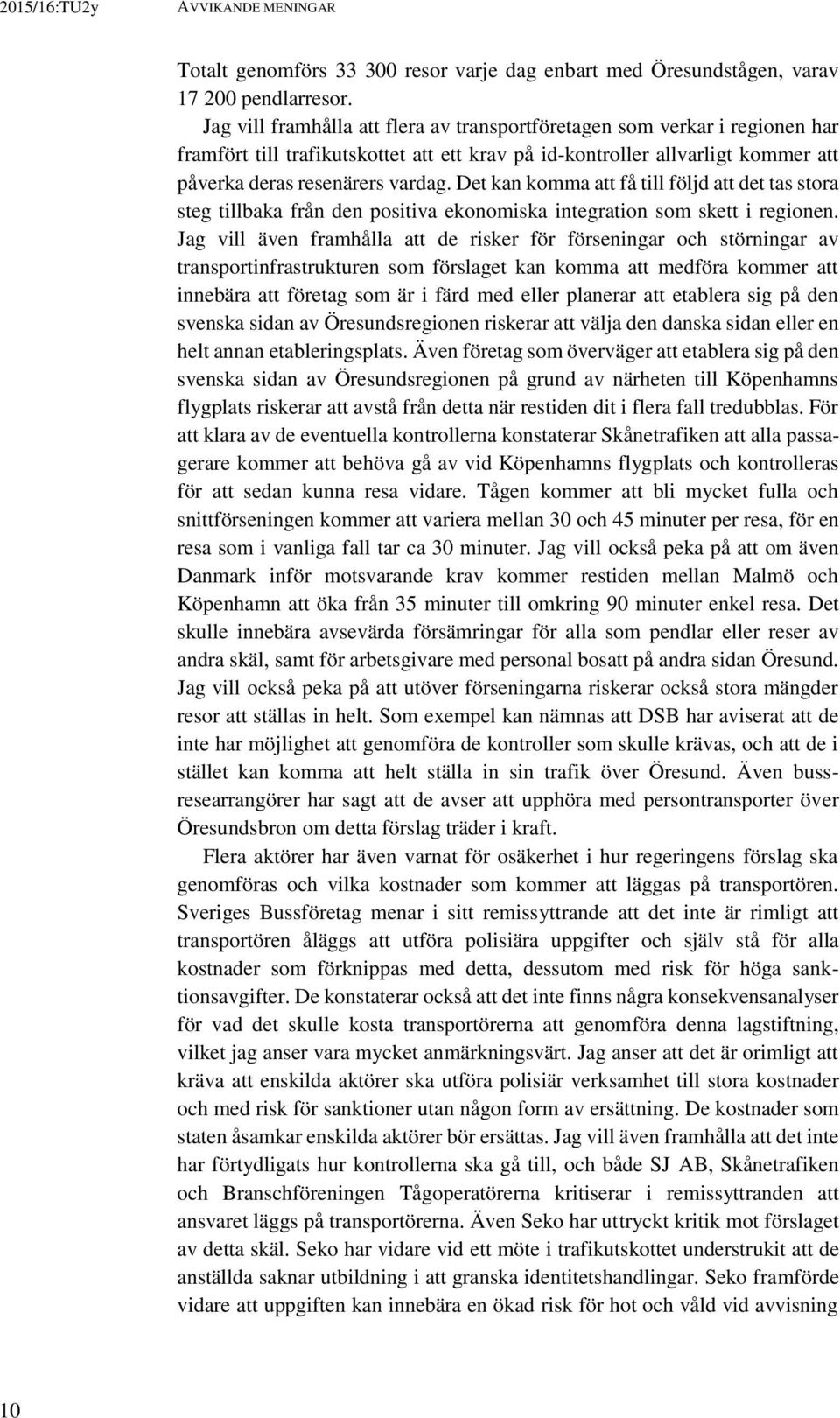 Det kan komma att få till följd att det tas stora steg tillbaka från den positiva ekonomiska integration som skett i regionen.