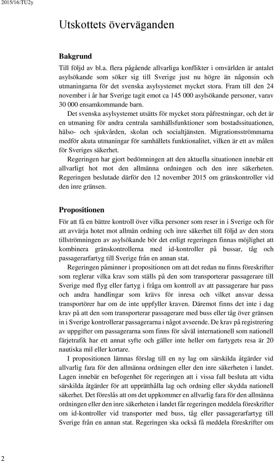 Fram till den 24 november i år har Sverige tagit emot ca 145 000 asylsökande personer, varav 30 000 ensamkommande barn.