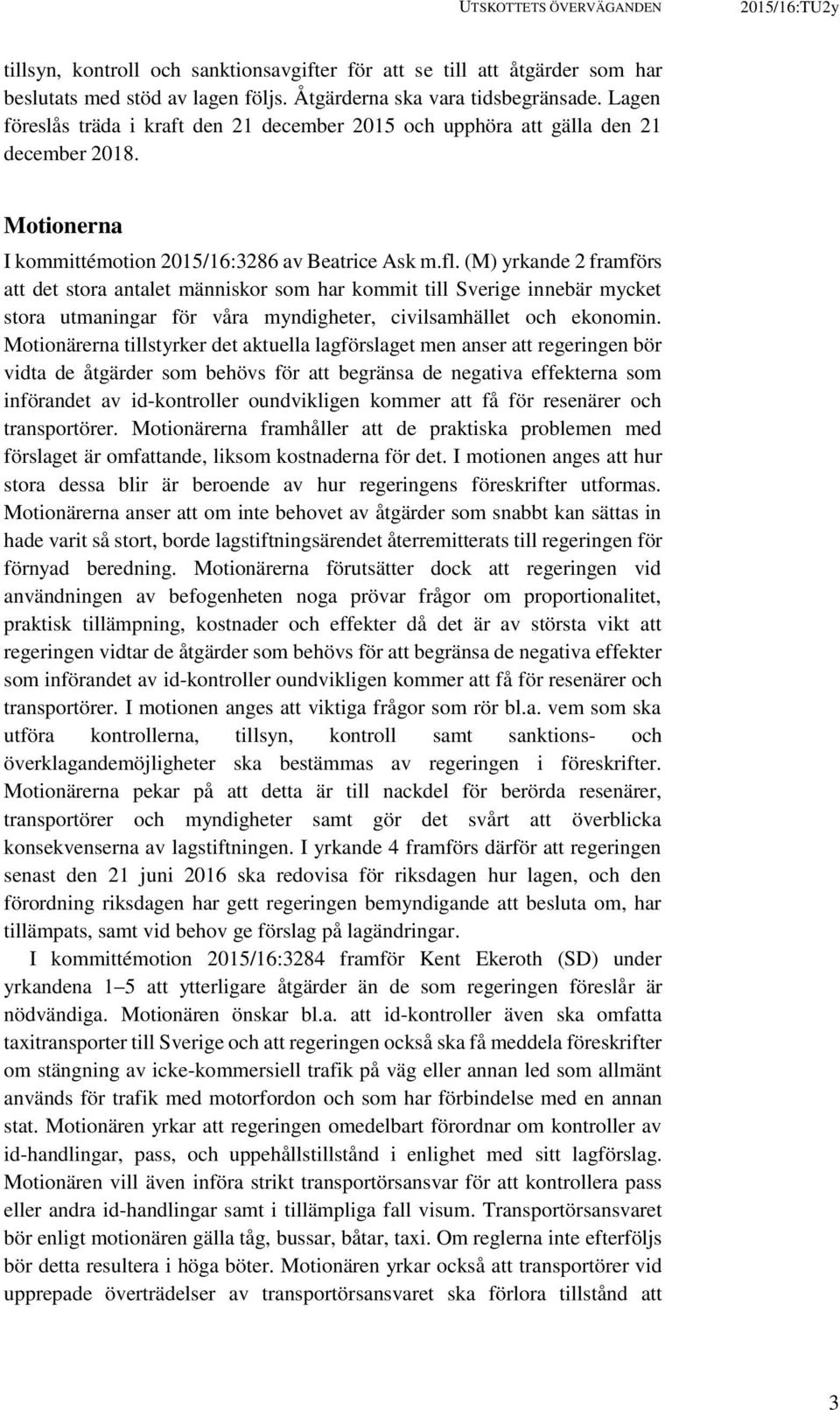 (M) yrkande 2 framförs att det stora antalet människor som har kommit till Sverige innebär mycket stora utmaningar för våra myndigheter, civilsamhället och ekonomin.