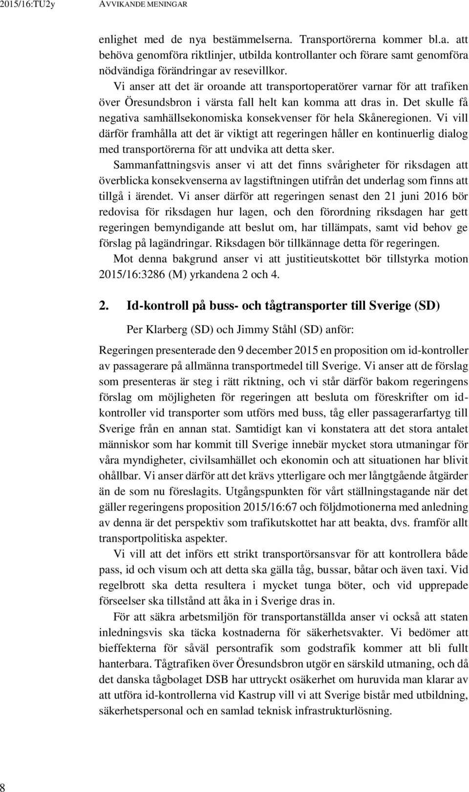 Det skulle få negativa samhällsekonomiska konsekvenser för hela Skåneregionen.