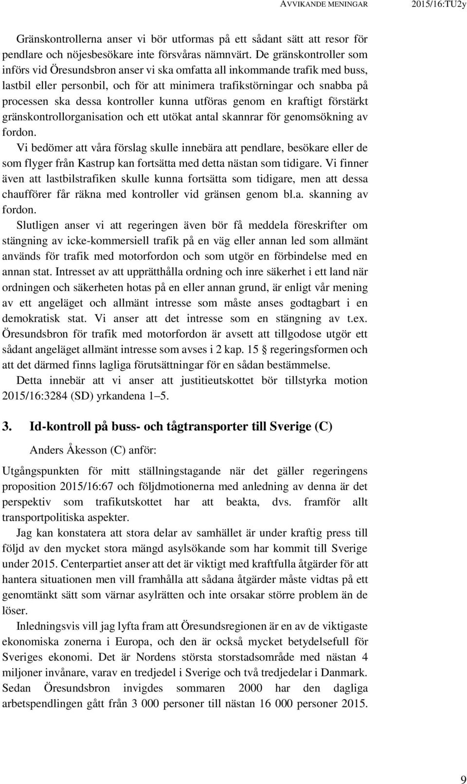 kontroller kunna utföras genom en kraftigt förstärkt gränskontrollorganisation och ett utökat antal skannrar för genomsökning av fordon.