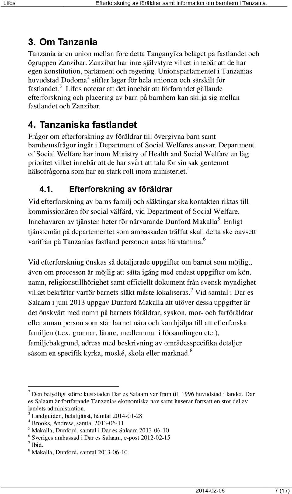 Unionsparlamentet i Tanzanias huvudstad Dodoma 2 stiftar lagar för hela unionen och särskilt för fastlandet.