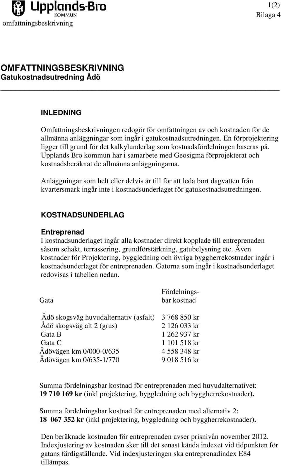 Upplands Bro kommun har i samarbete med Geosigma förprojekterat och kostnadsberäknat de allmänna anläggningarna.