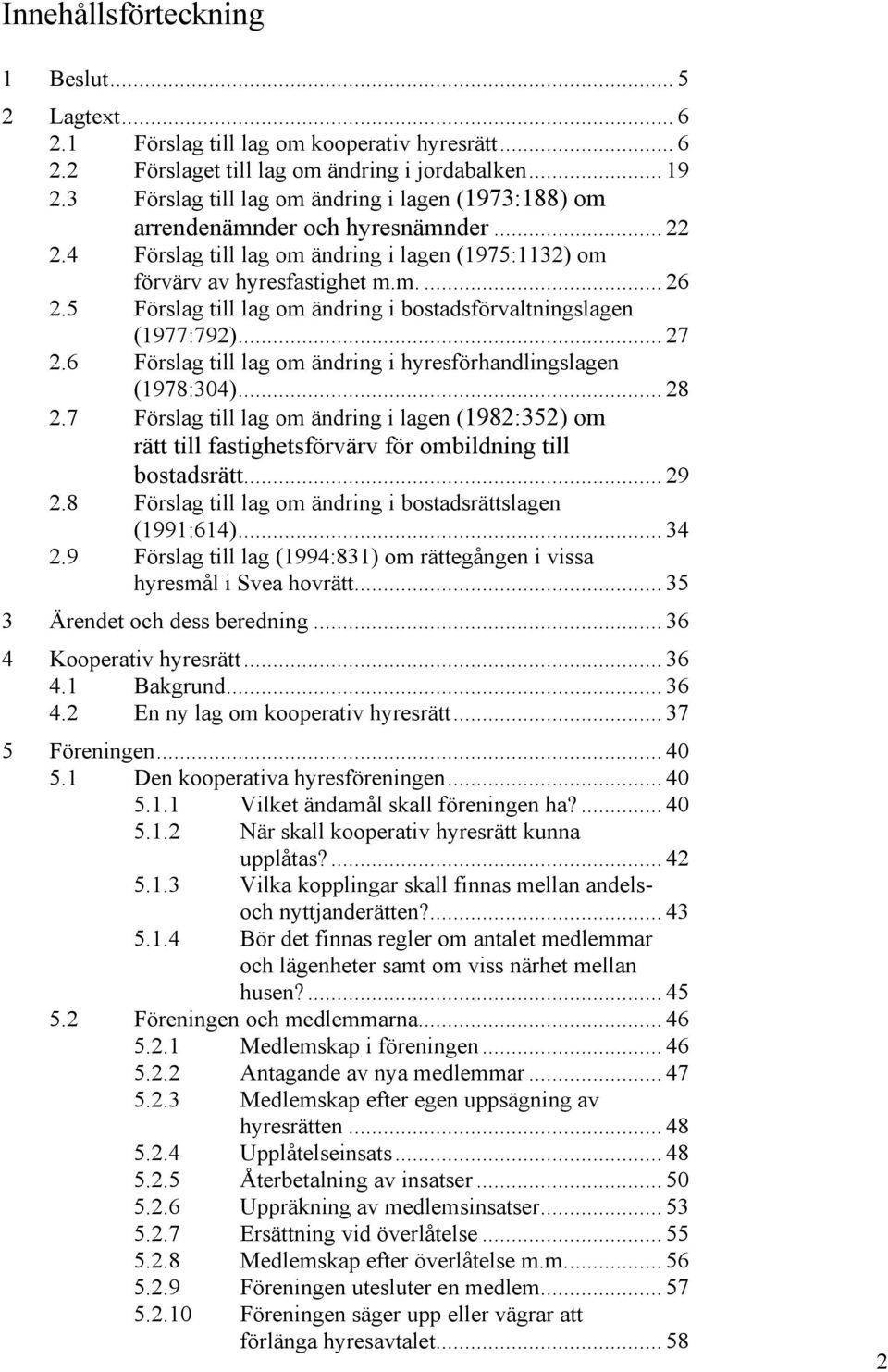 5 Förslag till lag om ändring i bostadsförvaltningslagen (1977:792)... 27 2.6 Förslag till lag om ändring i hyresförhandlingslagen (1978:304)... 28 2.