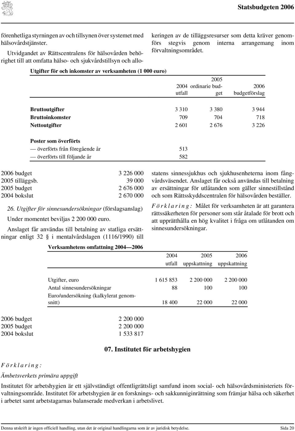 som detta kräver genomförs stegvis genom interna arrangemang inom förvaltningsområdet.